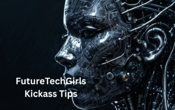 futuretechgirls kickass tips